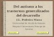 Del autismo a los trastornos generalizados del desarrollo J.L. Pedreira Massa Universidad de Alcalá de Henares Hospital Universitario Príncipe de Asturias