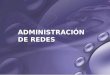 ADMINISTRACIÓN DE REDES. Administración de Redes Técnicas de Gerencia de Redes y Comunicaciones de datos ( elementos conceptuales ) Servicios de Red Monitoreo