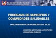 PROGRAMA DE MUNICIPIOS Y COMUNIDADES SALUDABLES DIRECCION GENERAL DE PROMOCION DE LA SALUD DIRECCIÓN EJECUTIVA DE PARTICIPACIÓN COMUNITARIA EN SALUD