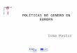POLÍTICAS DE GENERO EN EUROPA Inma Pastor. Políticas de género en Europa El tema de la igualdad se incorporó en 1957 en el Tratado de Roma estableciendo