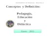 Enero 2015 FUNDAMENTOS DE PEDAGOGIA DIDACTICA II Conceptos y Definición: Pedagogía, Educación y Didáctica