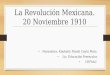 La Revolución Mexicana. 20 Noviembre 1910 Normalista: Kimberly Nayeli Cantú Mata Lic. Educación Preescolar. CEFSAC