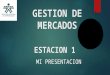 GESTION DE MERCADOS ESTACION 1 MI PRESENTACION. PRESENTACION STEPHANY LÓPEZ RODRÍGUEZ
