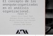 El concepto de las anarquías organizadas en el análisis organizacional. Equipo #4 Damasco García Miguel Ángel Rodríguez Álvarez Cynthia Paola Morales Cervantes