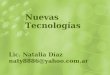Lic. Natalia Díaz naty8886@yahoo.com.ar Nuevas Tecnologías