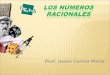 Prof. Isaías Correa Marín. Utilizar y clasificar los distintos conjuntos numéricos en sus diversas formas de expresión, tanto en las ciencias exactas