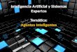 Inteligencia Artificial y Sistemas Expertos Temática: Agentes Inteligentes