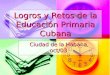 Logros y Retos de la Educación Primaria Cubana Ciudad de la Habana, oct/03 Ciudad de la Habana, oct/03