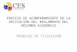 PROCESO DE ACOMPAÑAMIENTO DE LA APLICACIÓN DEL REGLAMENTO DEL RÉGIMEN ACADÉMICO TRABAJOS DE TITULACIÓN