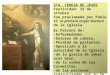 STA. TERESA DE JESÚS Festividad: 15 de octubre Fue proclamada por Pablo VI la primera mujer doctora de la iglesia. Es Patrona de: Enfermedades, Dolores