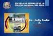 ESCUELA DE OFICIALES DE LA POLICÍA NACIONAL DEL PERÚ Lic. Kelly Bedón A. Matemática - Informática LÓGICA La Condicional y Bicondicional