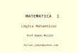 MATEMATICA I Lógica Matemticas Prof Rubén Millán millan_ruben@yahoo.com
