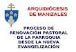PROCESO DE RENOVACIÓN PASTORAL DE LA PARROQUIA DESDE LA NUEVA EVANGELIZACIÓN ARQUIDIÓCESIS DE MANIZALES