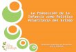 Protección Integral a la Infancia La Protección de la Infancia como Política Prioritaria del Estado Secretaría Ejecutiva de Protección Social MIDEPLAN
