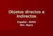 Objetos directos e indirectos Espa ñ ol – NVHS Mrs. Myers