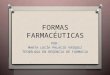 FORMAS FARMACÉUTICAS POR: MARTA LUCÍA PALACIO VÁSQUEZ TECNÓLOGA EN REGENCIA DE FARMACIA