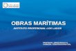 OBRAS MARÍTIMAS INSTITUTO PROFESIONAL LOS LAGOS PROFESOR: JORGE BRAVO G. CARRERA: CONSTRUCCIÓN CIVIL