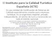 El Instituto para la Calidad Turística Española (ICTE) Es una entidad de Certificación de Sistemas de Calidad especialmente creados para empresas turísticas