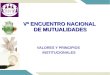 Vº ENCUENTRO NACIONAL DE MUTUALIDADES VALORES Y PRINCIPIOS INSTITUCIONALES