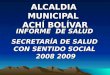 ALCALDIA MUNICIPAL ACHÍ BOLÍVAR INFORME DE SALUD SECRETARÍA DE SALUD CON SENTIDO SOCIAL 2008 2009 2008 2009
