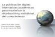 La publicación digital: Alternativas académicas para maximizar la distribución y visibilidad del conocimiento Lewis McAnally Salas Foro de Edición Digital