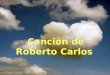 Canción de Roberto Carlos Canción de Roberto Carlos