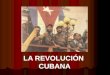 LA REVOLUCIÓN CUBANA. Lectura en el texto guía de las Págs. 156 y 157