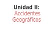 Unidad II: Accidentes Geográficos. ¿Qué modifica la superficie de la tierra?