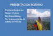 PRESENTACION ROTARIO Mariana Benjumea Tengo 17 años Soy Colombiana Soy intercambista de rotary en Mexico