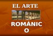ROMÁNICO EL ARTE. El Arte románico tuvo su origen en Cluny (Francia), en el siglo XI, desde donde se difundió hacia otras áreas de Europa occidental