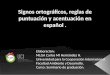 Signos ortográficos, reglas de puntuación y acentuación en español. Elaboración: MLGA Carlos Ml Hernández H. Universidad para la Cooperación Internacional