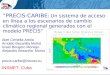 “PRECIS-CARIBE: Un sistema de acceso en línea a los escenarios de cambio climático regional generados con el modelo PRECIS” Abel Centella Artola Arnoldo