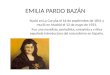 EMILIA PARDO BAZÁN Nació en La Coruña el 16 de septiembre de 1851 y murió en Madrid el 12 de mayo de 1921. Fue una novelista, periodista, ensayista y crítica