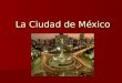 La Ciudad de México. Hechos generales Capital de los Estados Unidos Mexicanos Capital de los Estados Unidos Mexicanos centro político y económico del