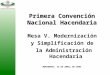 Mesa V. Modernización y Simplificación de la Administración Hacendaria Primera Convención Nacional Hacendaria MONTERREY, 15 DE ABRIL DE 2004