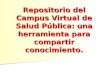 Repositorio del Campus Virtual de Salud Pública: una herramienta para compartir conocimiento