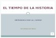 INTRODUCCION AL CURSO EL TIEMPO DE LA HISTORIA SECUENCIA DE INICIO