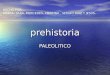 Prehistoria PALEOLITICO HECHO POR: MARTA, SARA, MERCEDES, CRISTINA, SERGIO DIAZ Y JESÚS