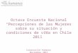 Octava Encuesta Nacional “Percepciones de las Mujeres sobre su situación y condiciones de vida en Chile 2011” Corporación Humanas Noviembre 2011