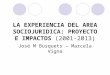 LA EXPERIENCIA DEL AREA SOCIOJURIDICA: PROYECTO E IMPACTOS (2001-2013) José M Busquets – Marcela Vigna
