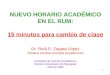 1 NUEVO HORARIO ACADÉMICO EN EL RUM: 15 minutos para cambio de clase Dr. Raúl E. Zapata López Decano Auxiliar Asuntos Académicos Decanato de Asuntos Académicos