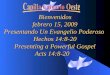 Bienvenidos febrero 15, 2009 Presentando Un Evangelio Poderoso Hechos 14:8-20 Presenting a Powerful Gospel Acts 14:8-20 Acts 14:8-20
