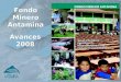 Avances 2008 Fondo Minero Antamina. Objetivos y Características Aporte de naturaleza voluntaria (3,75% de utilidades), extraordinaria y temporal (5 años)