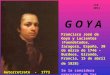 G O Y A Francisco José de Goya y Lucientes (Fuendetodos, Zaragoza, España, 30 de marzo de 1746 – Burdeos, Gironda, Francia, 15 de abril de 1828). Se le