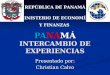 PANAMÁ INTERCAMBIO DE EXPERIENCIAS Presentado por: Christian Calvo REPÚBLICA DE PANAMÁ MINISTERIO DE ECONOMÍA Y FINANZAS