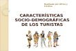 CARACTERÍSTICAS SOCIO-DEMOGRÁFICAS DE LOS TURISTAS Realizado por África y Cristina