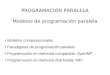 PROGRAMACIÓN PARALELA Modelos de programación paralela Modelos computacionales Paradigmas de programación paralela Programación en memoria compartida: