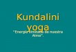 Kundalini yoga “Energía ilimitada de nuestra Alma”