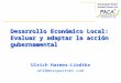 Desarrollo Económico Local: Evaluar y adaptar la acción gubernamental Ulrich Harmes-Liedtke uhl@mesopartner.com