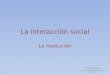 La interacción social La institución COMUNICACIÓN Educación para la Salud FHYCS